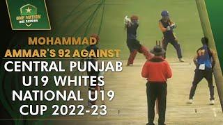 Mohammad Ammar's 92 against Central Punjab U19 Whites | National U19 Cup 2022-23 | PCB | MA2L