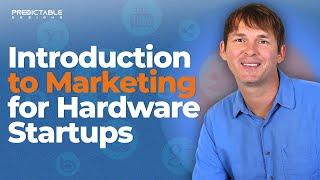 Introduction to Marketing for Hardware Startups