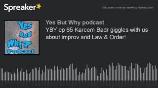 YBY ep 65 Kareem Badr giggles with us about improv and Law & Order! (part 3 of 8)