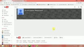 [Solution] An Error Occured. Please Try Again. YouTube Channel Error Message