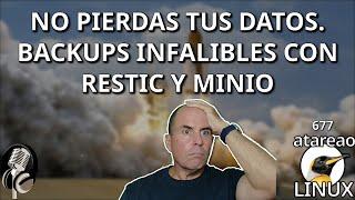 677 - No pierdas tus datos. Backups infalibles con Restic y Minio