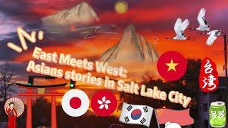 East Meets West: Asians stories in Salt Lake City, Utah.