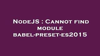 NodeJS : Cannot find module babel-preset-es2015