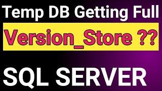 Temp DB Issues || SQL Server Temp DB || What is Version_Store ? How to identify Version_store