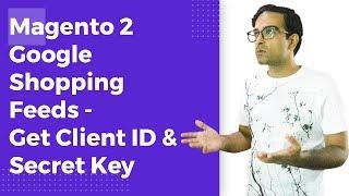 Magento 2 Google Shopping Feeds | Generating Client ID & Secret Key