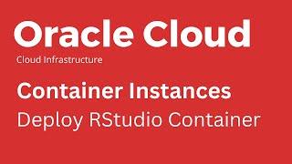 Oracle Cloud - How to Deploy RStudio in a Container