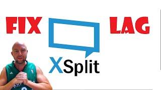 How to fix XSplit Scene Lag