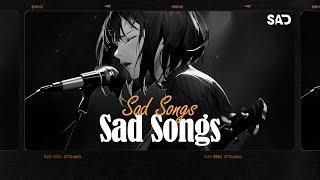 Sad Songs Playlist  Sad Songs Playlist For Broken Hearts  These Songs Will Make You Cry #016