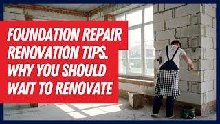 Foundation Repair Renovation Tips  Why You Should Wait To Renovate