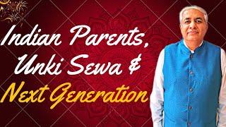 Indian Parents , Unki Sewa And Next Generation