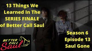 13 Things We Learned In Season 6 Episode 13 of Better Call Saul, Saul Gone.   SERIES FINALE Analysis