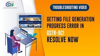 Troubleshooting File Generation Progress Error in GSTR-9C