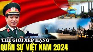 Thế Giới Xếp Hạng Sức Mạnh Quân Sự Việt Nam 2024 Ra Sao | HQ TuBe