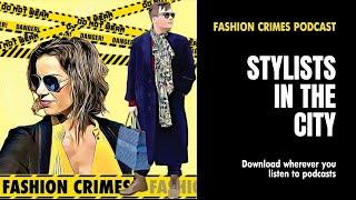 FASHION CRIMES PODCAST | Stylists in the City