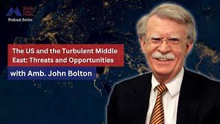 "The US and the Turbulent Middle East: Threats and Opportunities" with Ambassador John Bolton