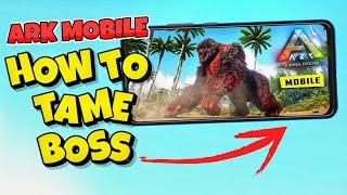 How To Tame Any Boss In ARK Mobile Revamp  : ARK Ultimate Mobile Edition Taming All Ark Bosses 