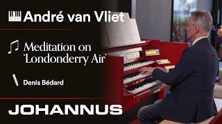 Meditation on ‘Londonderry Air’ by Denis Bédard | André van Vliet on the New Johannus Vivaldi 360