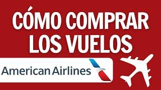 COMPRAR VUELOS EN AMERICAN AIRLINES: PASO A PASO - 2024