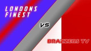 Londons Finest vs BRAZZERS TV