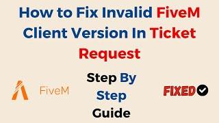 How to Fix Invalid FiveM Client Version In Ticket Request Restart FiveM on FiveM