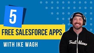 My Top 5 FREE Salesforce Apps (with Ike Wagh)