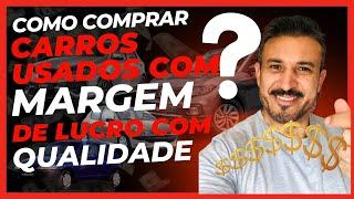 COMO COMPRAR CARROS USADOS COM MARGEM DE LUCRO E QUALIDADE!