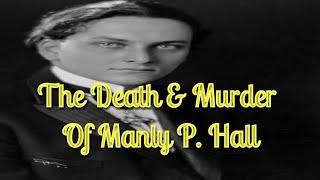 The Death & Murder Of Manly P. Hall REVISITED by Marie Bauer Hall