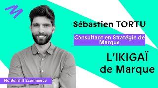 Créer une marque FORTE et PÉRENNE - Avec Sébastien TORTU : Auteur, Entrepreneur & E-commerçant