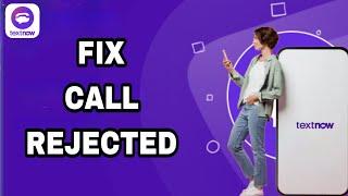 How To Fix And Solve TextNow Call Rejected | Final Solution