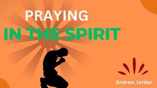 Praying in the holy SPIRIT with Andrew Jackson