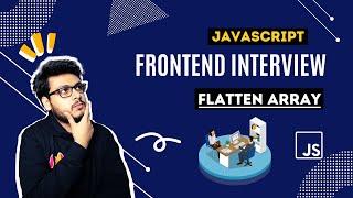 Q3 Flatten an Array | Flipkart Frontend Interview Questions | Javascript Questions for Interviews