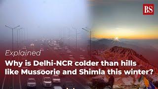 Explained | Why is Delhi-NCR colder than hills like Mussoorie and Shimla this winter? Delhi Winter