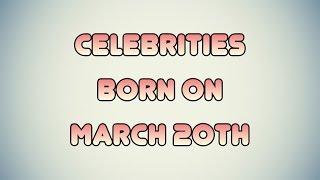 Celebrities born on March 20th