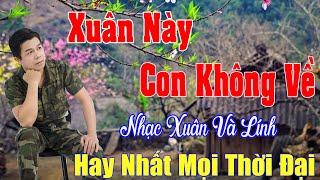 Xuân Này Con Không Về, Sương Trắng Miền Quê  - Nhạc Xuân 2025 .Tết Mở To Nhạc Này May Mắn, Phát Tài