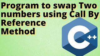 Swap Two numbers using Call By Reference Method in C++