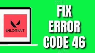 How To Fix Error Code 46 In Valorant (QUICK)