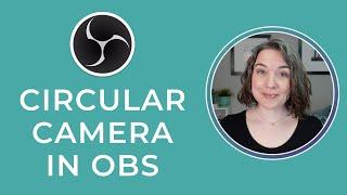 Create a Circular Camera in OBS (Image Mask Tutorial)