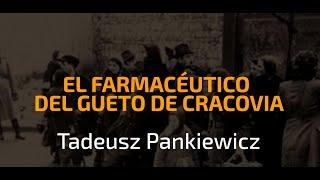 EL FARMACÉUTICO DEL GHETO DE CRACOVIA. TADEUS PANKEWICZ