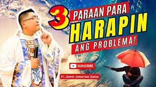 *3 PARAAN PARA HARAPIN ANG PROBLEMA* INSPIRING HOMILY II FR. JOWEL JOMARSUS GATUS