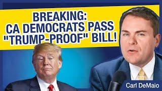 BREAKING: CA Democrats Pass "Trump-Proof" Bill!