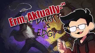 You're WRONG About The Dark VS Edgy Debate