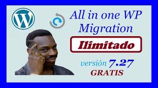 Limite de tamaño ILIMITADO "All in one wp migration version 7.27 " completamente GRATIS 10/09/2020