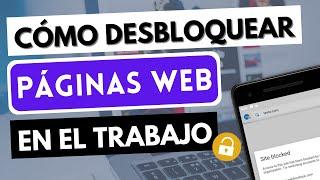 DESBLOQUEAR PÁGINAS WEB EN EL TRABAJO  Cómo entrar a páginas bloqueadas en el trabajo  TUTORIAL