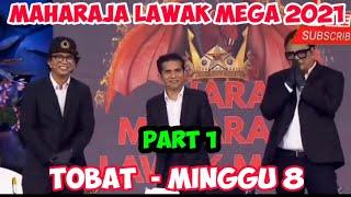 TOBAT I MAHARAJA LAWAK MEGA 2021 - MINGGU 8 I PART 1 #tobat