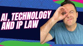 AI, Technology and IP Law