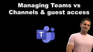 Managing Teams vs channels & guest/external access explained