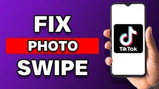 How To Fix Photo Swipe On TikTok (Quick Fix)
