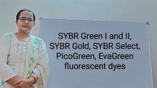 SYBR Green I & II | SYBR Gold | SYBR select | PicoGreen | EvaGreen | fluorescent dyes