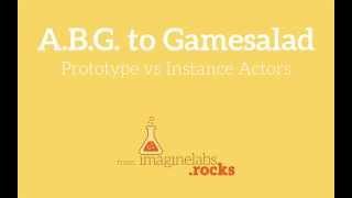 10 ABG to Gamesalad Prototype and Instance Actors