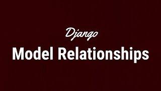 Understanding Django Model Relationships